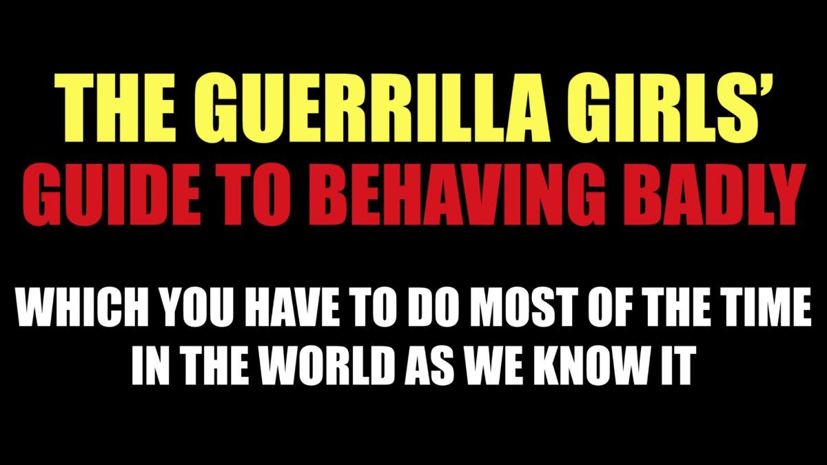 Guerrilla Girls Guide to Behaving Badly
