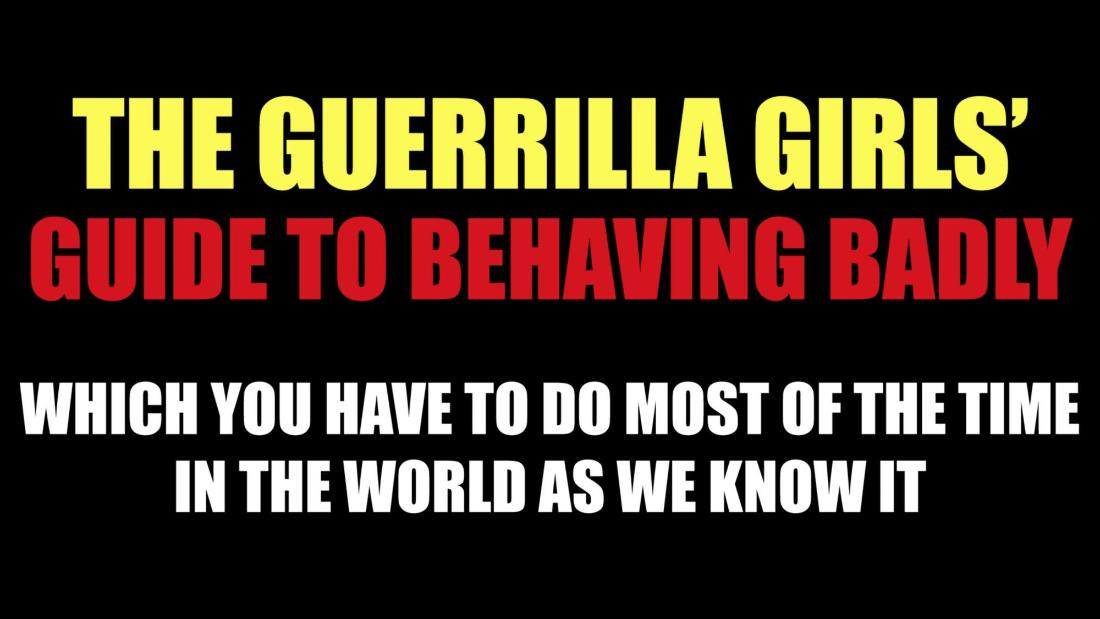 Guerrilla Girls Guide to Behaving Badly