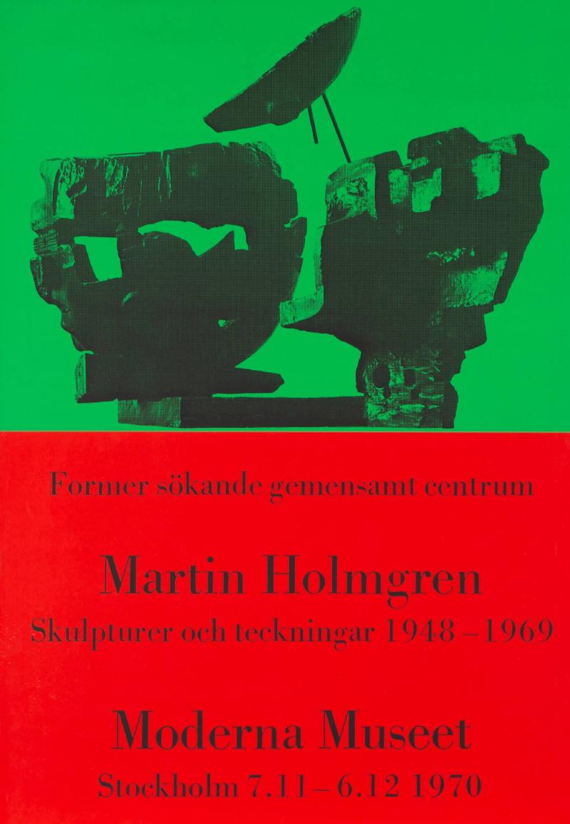 "Former sökande gemensamt centrum Martin Holmgren Skulpturer och teckningar 1948 - 1969 
Moderna Museet Stckholm 7.11 - 6.12 1970"
